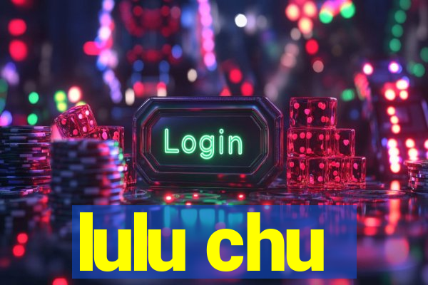 lulu chu